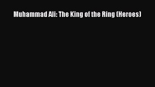 Read Muhammad Ali: The King of the Ring (Heroes) PDF Free