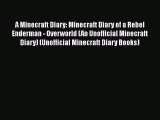 Read A Minecraft Diary: Minecraft Diary of a Rebel Enderman - Overworld (An Unofficial Minecraft