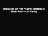 Read From Design Into Print: Preparing Graphics and Text for Professional Printing Ebook Free