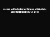 Read Access and Inclusion for Children with Autistic Spectrum Disorders: 'Let Me In' Ebook