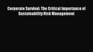 Download Corporate Survival: The Critical Importance of Sustainability Risk Management PDF