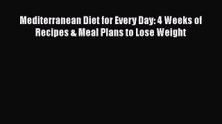 Download Mediterranean Diet for Every Day: 4 Weeks of Recipes & Meal Plans to Lose Weight Ebook