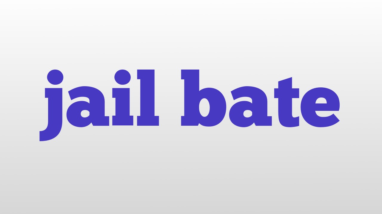 jail bate meaning and pronunciation