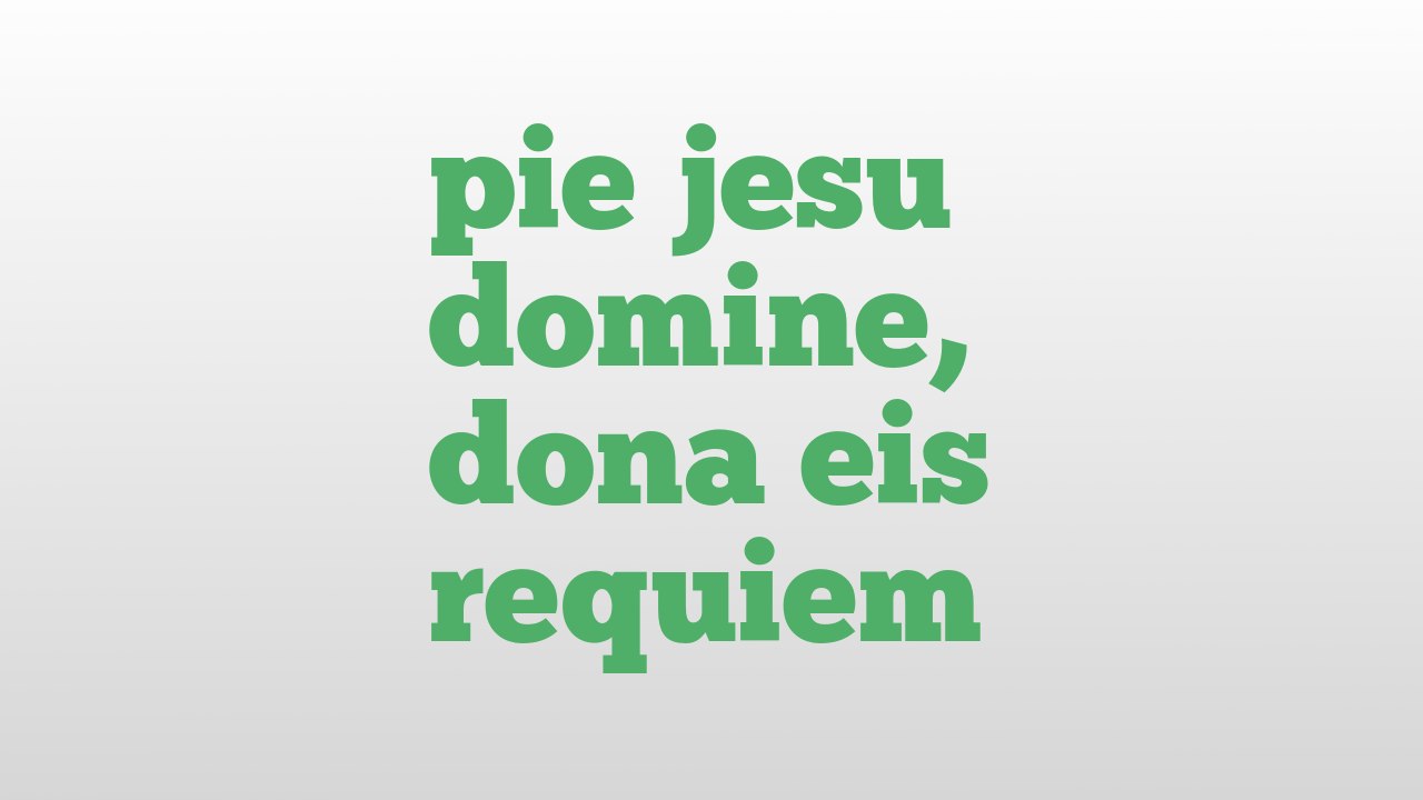 pie jesu domine, dona eis requiem meaning and pronunciation