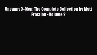 Download Uncanny X-Men: The Complete Collection by Matt Fraction - Volume 2 PDF Free