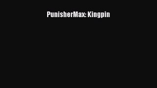 Read PunisherMax: Kingpin Ebook Free