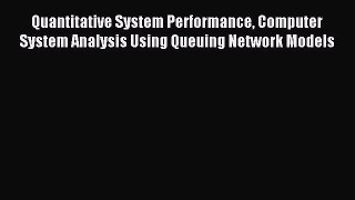 Read Quantitative System Performance Computer System Analysis Using Queuing Network Models