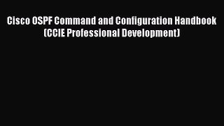 Download Cisco OSPF Command and Configuration Handbook (CCIE Professional Development) Ebook