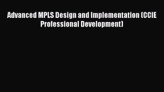 Download Advanced MPLS Design and Implementation (CCIE Professional Development) PDF Online