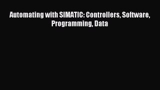 Read Automating with SIMATIC: Controllers Software Programming Data Ebook Free