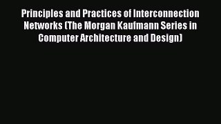 Read Principles and Practices of Interconnection Networks (The Morgan Kaufmann Series in Computer