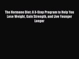 Read The Hormone Diet: A 3-Step Program to Help You Lose Weight Gain Strength and Live Younger