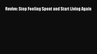 Download Revive: Stop Feeling Spent and Start Living Again PDF Free