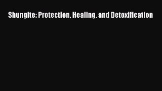 Read Shungite: Protection Healing and Detoxification Ebook Free