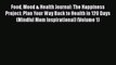 Read Food Mood & Health Journal: The Happiness Project: Plan Your Way Back to Health in 120