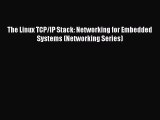 Read The Linux TCP/IP Stack: Networking for Embedded Systems (Networking Series) Ebook Free