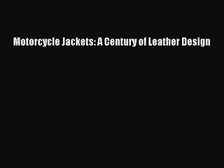 Download Motorcycle Jackets: A Century of Leather Design PDF Free