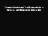 Read Thank God I'm Natural: The Ultimate Guide to Caring for and Maintaining Natural Hair Ebook