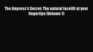 Read The Empress's Secret: The natural facelift at your fingertips (Volume 1) Ebook Online