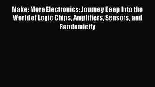 Read Make: More Electronics: Journey Deep Into the World of Logic Chips Amplifiers Sensors