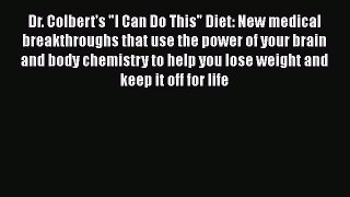 Read Dr. Colbert's I Can Do This Diet: New medical breakthroughs that use the power of your