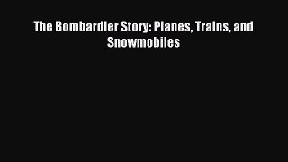 Download The Bombardier Story: Planes Trains and Snowmobiles Ebook Free