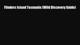 PDF Flinders Island Tasmania (Wild Discovery Guide) Free Books