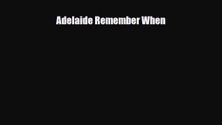 PDF Adelaide Remember When Ebook