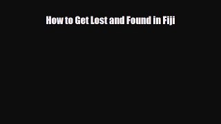 Download How to Get Lost and Found in Fiji PDF Book Free