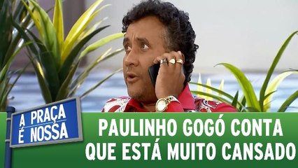 Paulinho Gogó conta que está muito cansado