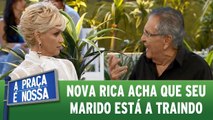 Nova Rica acha que seu marido a está traindo