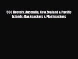 PDF 500 Hostels: Australia New Zealand & Pacific Islands: Backpackers & Flashpackers PDF Book
