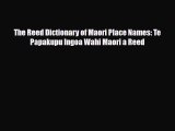PDF The Reed Dictionary of Maori Place Names: Te Papakupu Ingoa Wahi Maori a Reed PDF Book