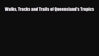 Download Walks Tracks and Trails of Queensland's Tropics Ebook