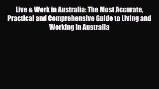 PDF Live & Work in Australia: The Most Accurate Practical and Comprehensive Guide to Living