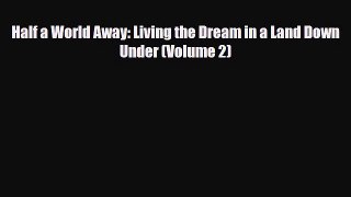 PDF Half a World Away: Living the Dream in a Land Down Under (Volume 2) Ebook