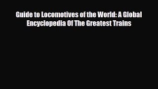 PDF Guide to Locomotives of the World: A Global Encyclopedia Of The Greatest Trains Ebook
