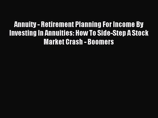 Read Annuity – Retirement Planning For Income By Investing In Annuities: How To Side-Step A