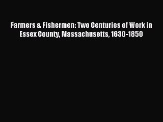 Read Farmers & Fishermen: Two Centuries of Work in Essex County Massachusetts 1630-1850 Ebook