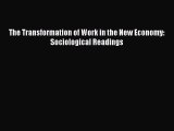 Read The Transformation of Work in the New Economy: Sociological Readings Ebook Free