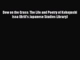 Read Dew on the Grass: The Life and Poetry of Kobayashi Issa (Brill's Japanese Studies Library)