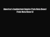 Download America's Inadvertent Empire (Yale Nota Bene) (Yale Nota Bene S) Ebook Online