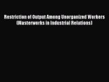 Read Restriction of Output Among Unorganized Workers (Masterworks in Industrial Relations)