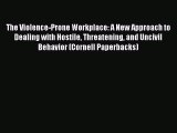 Download The Violence-Prone Workplace: A New Approach to Dealing with Hostile Threatening and