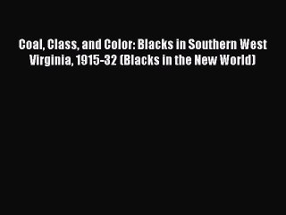 Read Coal Class and Color: Blacks in Southern West Virginia 1915-32 (Blacks in the New World)