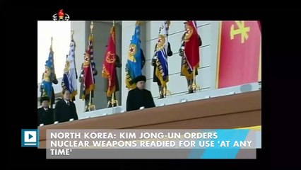 North Korea: Kim Jong-un orders nuclear weapons readied for use 'at any time'