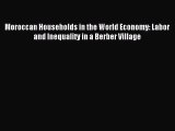 Read Moroccan Households in the World Economy: Labor and Inequality in a Berber Village PDF