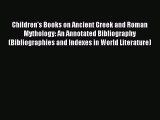 Read Children's Books on Ancient Greek and Roman Mythology: An Annotated Bibliography (Bibliographies