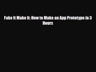 [PDF Download] Fake It Make It: How to Make an App Prototype in 3 Hours [Download] Online