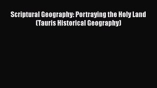 [PDF Download] Scriptural Geography: Portraying the Holy Land (Tauris Historical Geography)